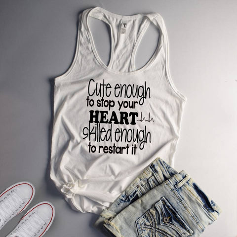 Cute Enough to Stop Your Heart Skilled Enough to Start It Nurse Tank Top - Custom Lifestyle Designs