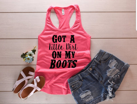 Got A Little Dirt On My Boots Tank Top - Custom Lifestyle Designs