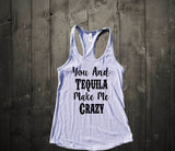 You And Tequila Make Me Crazy Tank Top - Custom Lifestyle Designs