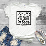 Let All That You Do Be Done In Love T Shirt, Christian Shirt - Custom Lifestyle Designs