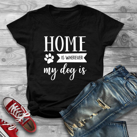 Home Is Wherever My Dog Is Tshirt - Custom Lifestyle Designs