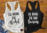 Best Friend Shirts, I'll Bring The Alcohol, I'll Bring The Bad Decisions - Custom Lifestyle Designs