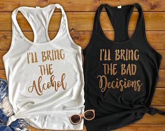 Best Friend Shirts, I'll Bring The Alcohol, I'll Bring The Bad Decisions Glitter - Custom Lifestyle Designs
