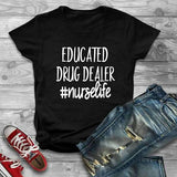 Educated Drug Dealer Nurselife T Shirt, Nurse Shirt - Custom Lifestyle Designs