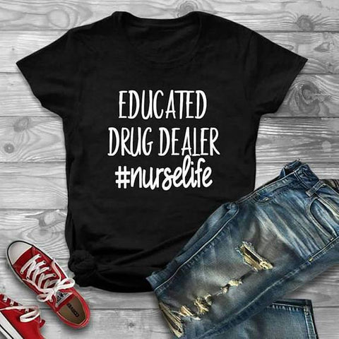 Educated Drug Dealer Nurselife T Shirt, Nurse Shirt - Custom Lifestyle Designs