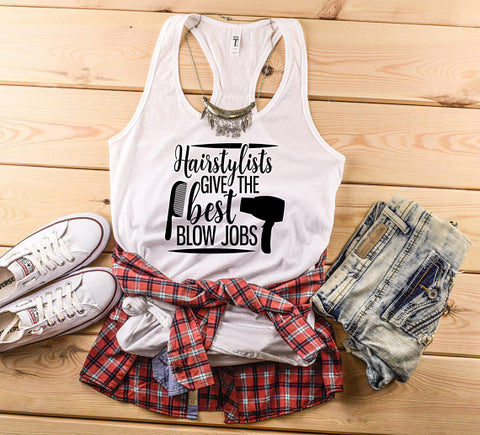 Hairstylists Give The Best Blow Jobs Tank Top, Hairstylist Shirt - Custom Lifestyle Designs