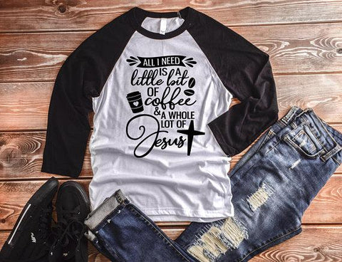 All I Need Is A Little Bit Of Coffee And A Whole Lot Of Jesus, Christian Shirt, Coffee & Jesus - Custom Lifestyle Designs