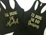 Best Friend Shirts, I'll Bring The Alcohol I'll Bring The Bad Decisions - Custom Lifestyle Designs