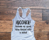 Alcohol because no great story started with a salad tank top, Womens Tank Top - Custom Lifestyle Designs
