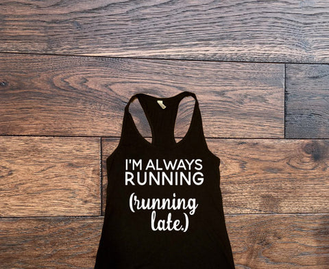 Im always running, running late Tank Top - Custom Lifestyle Designs