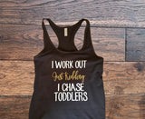 I work out just kidding i chase toddlers, tank top - Custom Lifestyle Designs