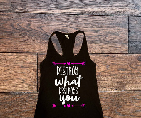 Destroy What Destroys you Tank Top - Custom Lifestyle Designs