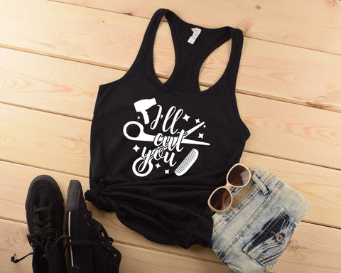I'll Cut You Tank Top, Hairdresser Shirt, Hairstylist Shirt - Custom Lifestyle Designs