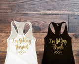 Im Getting Married Im Getting Drunk Tank Tops - Custom Lifestyle Designs