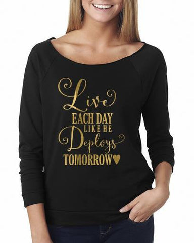 Live each day, like he deploys tomorrow - Custom Lifestyle Designs