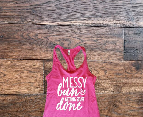 Messy bun and getting stuff done tank top - Custom Lifestyle Designs