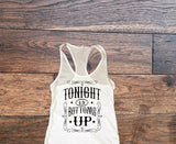 Tonight is bottoms up tank top - Custom Lifestyle Designs