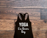 Yoga, I'm down dog - Custom Lifestyle Designs
