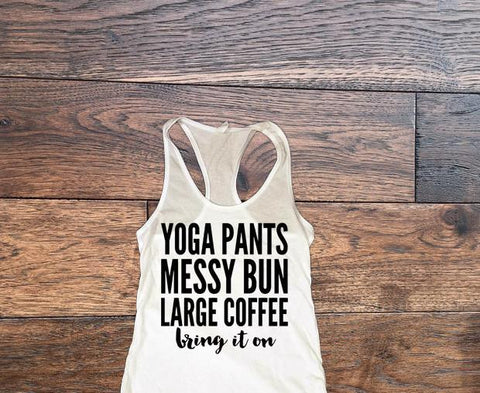Yoga pants messy buns large coffee bring it on tank top - Custom Lifestyle Designs